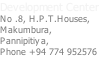 Development Center No .8, H.P.T.Houses, Makumbura, Pannipitiya, Phone +94 774 952576